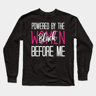 Powered By The Black Women Before Me - Funny Black History Classic Long Sleeve T-Shirt
